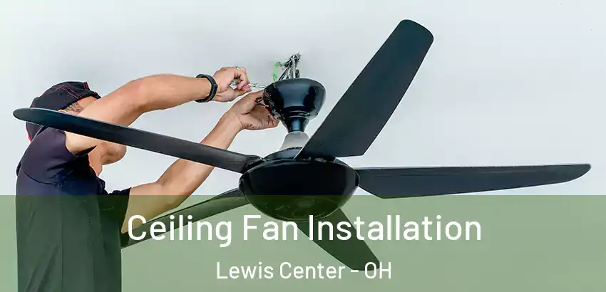 Ceiling Fan Installation Lewis Center - OH