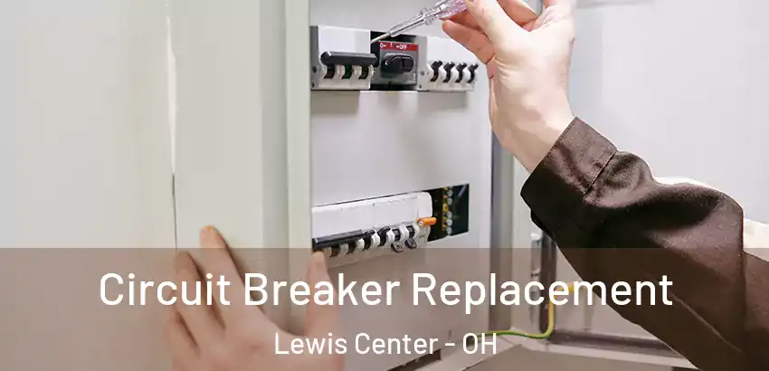 Circuit Breaker Replacement Lewis Center - OH