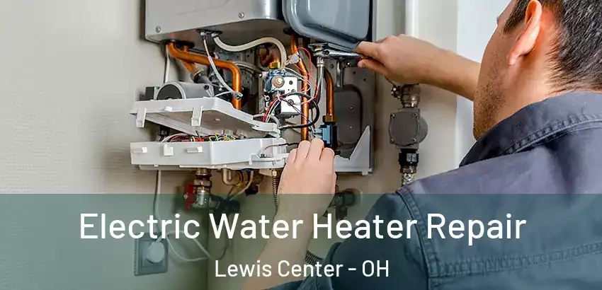 Electric Water Heater Repair Lewis Center - OH