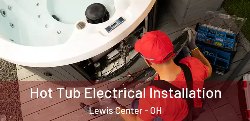 Hot Tub Electrical Installation Lewis Center - OH