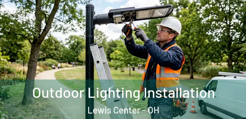 Outdoor Lighting Installation Lewis Center - OH