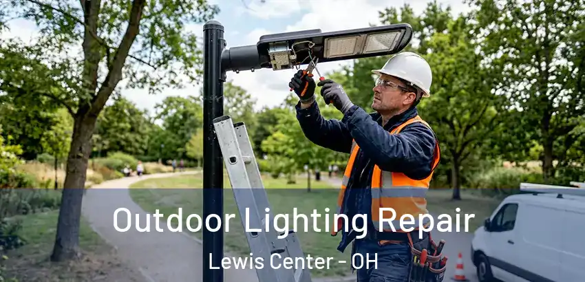 Outdoor Lighting Repair Lewis Center - OH