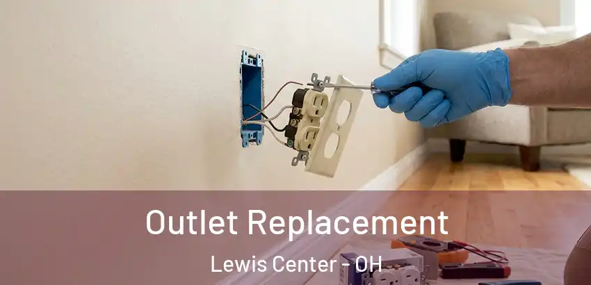 Outlet Replacement Lewis Center - OH