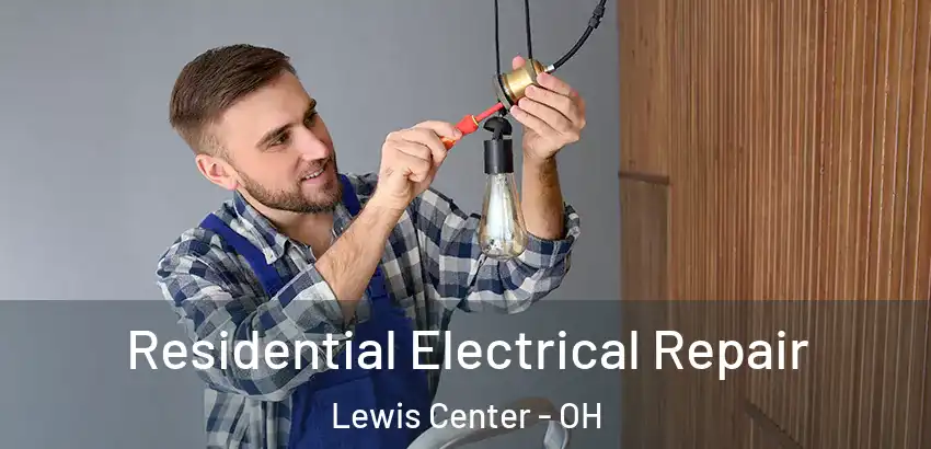 Residential Electrical Repair Lewis Center - OH